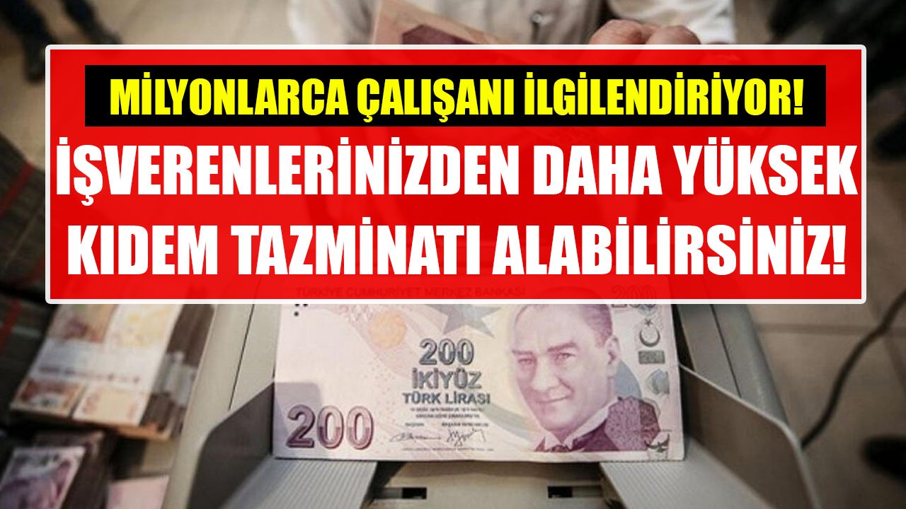 İşten çıkarılanlar dikkat! Daha yüksek kıdem tazminatı alabilirsiniz!