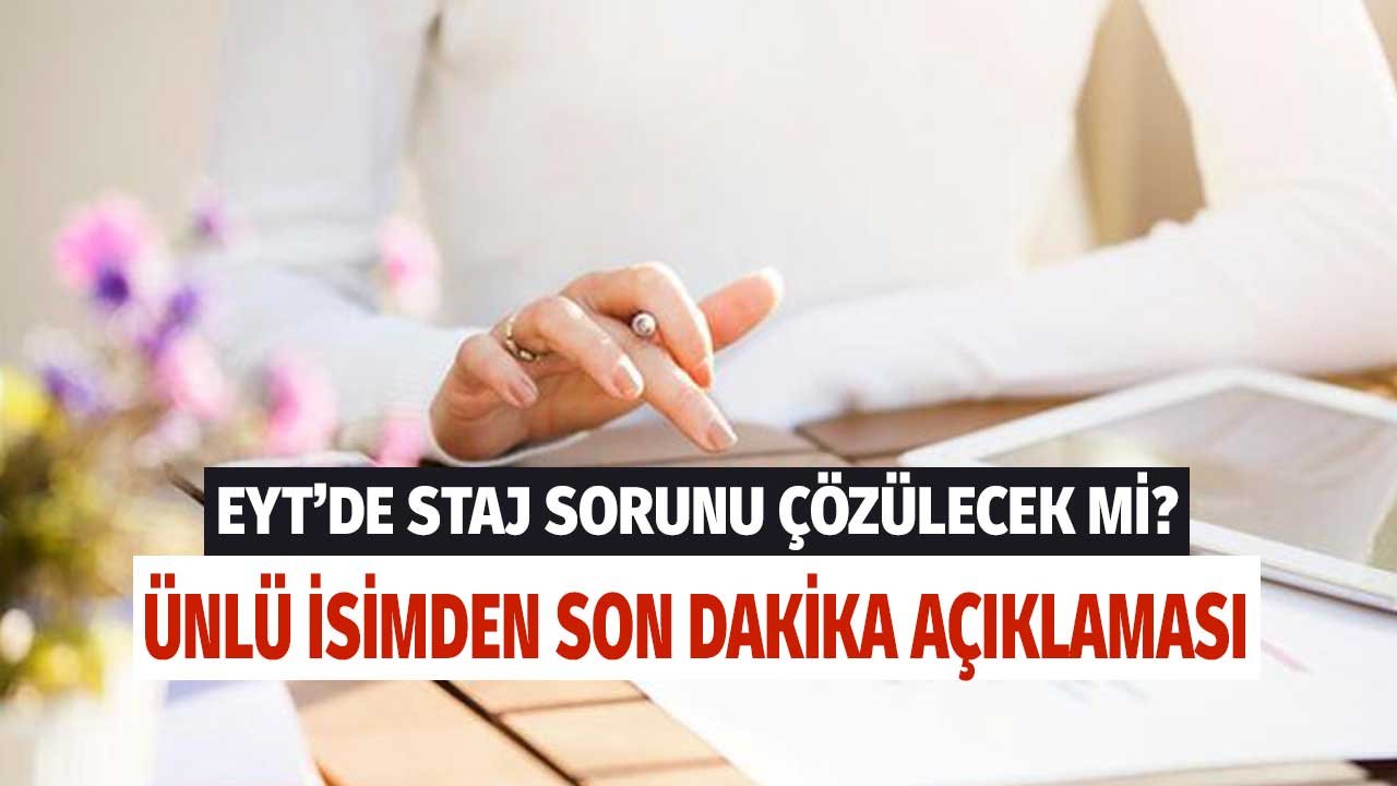 EYT’de staj sorunu çözülecek mi? Ünlü isim duyurdu