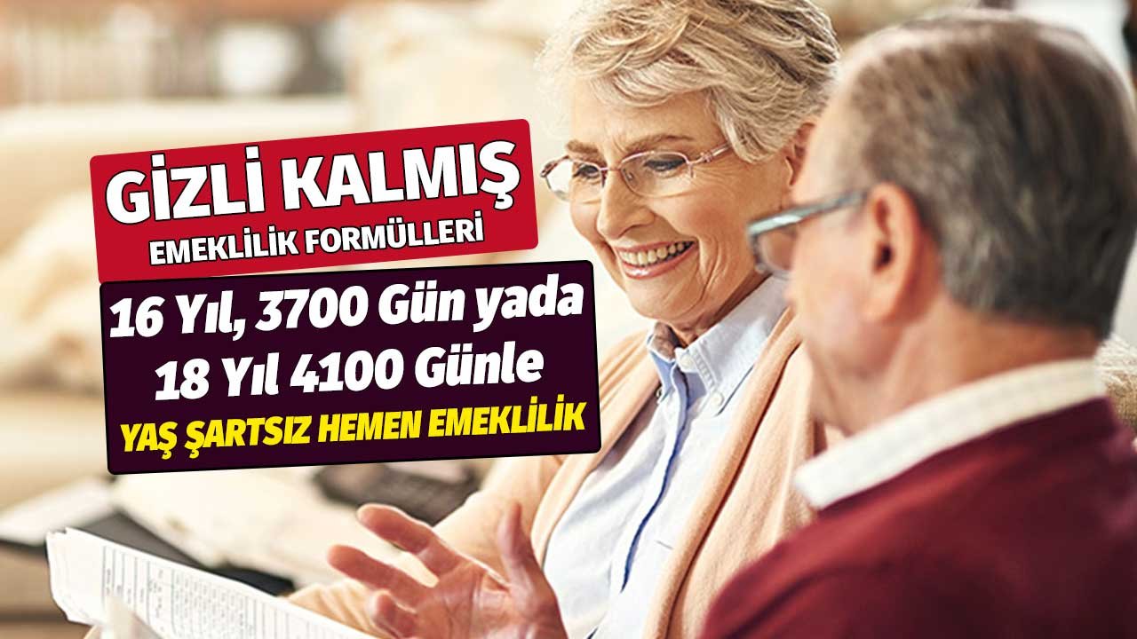 Gizli kalmış formül! 16 yıl, 3700 gün yada 18 yıl 4100 günle hemen emeklilik