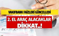 Vakıfbank’tan 2.el araba kredisi kampanyası! Faizleri güncelledi
