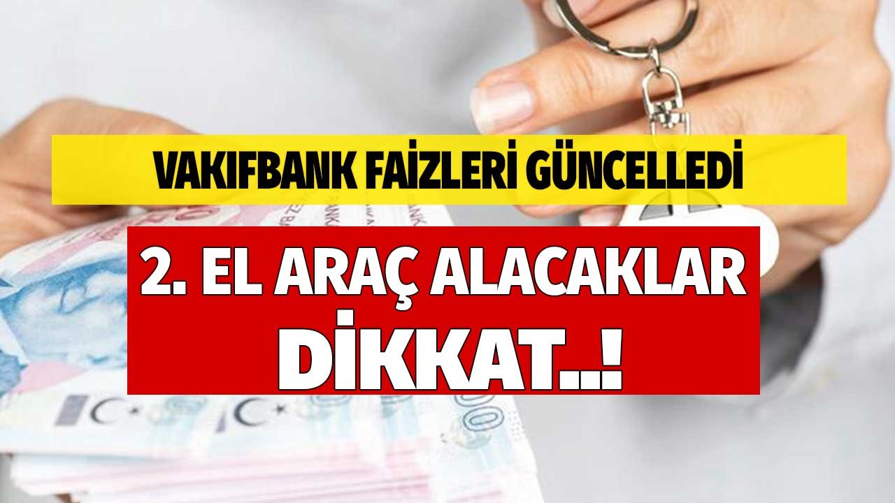 Vakıfbank’tan 2.el araba kredisi kampanyası! Faizleri güncelledi