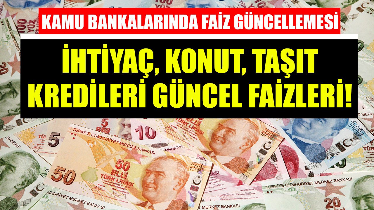 Ziraat Bankası, Vakıfbank, Halkbank! İhtiyaç, konut, taşıt kredileri yeni faizleri yüzde kaç oldu?